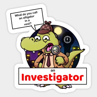 What Do You Call An Alligator In A Vest? Sticker